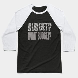 Budget? What Budget? Baseball T-Shirt